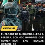 Bloque de búsqueda llega a Pereira con más de 400 agentes para combatir la delincuencia.